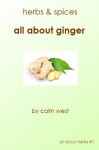 Herbs and Spices - Ginger (All About Ginger) - Colin West