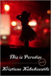 This Is Paradise: Stories - Kristiana Kahakauwila