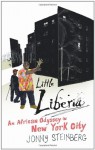 Little Liberia: An African Odyssey In New York City - Jonny Steinberg