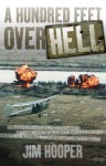 A Hundred Feet Over Hell: Flying With the Men of the 220th Recon Airplane Company Over I Corps and the DMZ, Vietnam 1968-1 - Jim Hooper