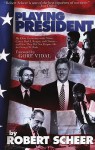 Playing President: My Close Ecounters with Nixon, Carter, Bush I, Reagan, and Clinton--and How They Did Not Prepare Me for George W. Bush - Robert Scheer, Gore Vidal