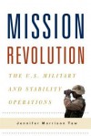 Mission Revolution: The U.S. Military and Stability Operations - Jennifer M. Taw