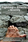 Fighting the Effects of Gravity: A Bittersweet Journey Into Middle Life - James Robinson Jr.