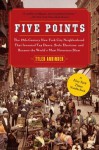 Five Points: The Nineteenth-Century New York City Neighborhood - Tyler Anbinder