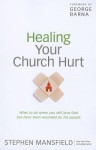 Healing Your Church Hurt: What to Do When You Still Love God But Have Been Wounded by His People - Stephen Mansfield