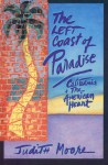 The Left Coast of Paradise: California and the American Heart - Judith Moore