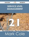 Service Level Management 21 Success Secrets - 21 Most Asked Questions on Service Level Management - What You Need to Know - Mark Cole