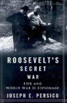 Roosevelt's Secret War: FDR and World War II Espionage - Joseph E. Persico