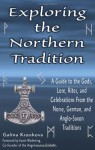 Exploring the Northern Tradition: A Guide to the Gods, Lore, Rites, and Celebrations from the Norse, German, and Anglo-Saxon Traditions - Galina Krasskova, Swain Wódening