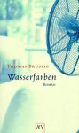 Wasserfarben. - Thomas Brussig