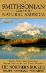 The Smithsonian Guides to Natural America: The Northern Rockies: Idaho, Montana, Wyoming (Smithsonian Guides to Natural America) - Tom Schmidt