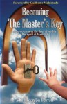 Becoming The Master's Key - Emerson Ferrell, Ana Mendez Ferrell, Guillermo Maldonado