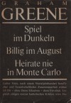 Spiel im Dunkeln / Billig im August / Heirate nie in Monte Carlo - Graham Greene, Hilde Spiel, Ernst Laue, Walter Puchwein