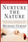 Nurture the Nature: Understanding and Supporting Your Child's Unique Core Personality - Michael Gurian