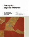 Perception Beyond Inference: The Information Content of Visual Processes - Liliana Albertazzi, Gert J. van Tonder, Dhanraj Vishwanath