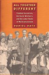 All Together Different: Yiddish Socialists, Garment Workers, and the Labor Roots of Multiculturalism - Daniel Katz