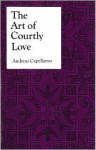 Art of Courtly Love - Andreas Capellanus