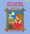 The Frog Who Would Be King - Kate Walker, David A. Cox