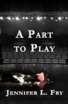 A Part to Play - Jennifer L. Fry