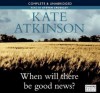 When Will There Be Good News? - Kate Atkinson, Steven Crossley