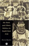 The State and Ethnic Politics in SouthEast Asia (Politics in Asia) - David Brown