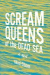 Scream Queens of the Dead Sea: A Novel - Gilad Elbom