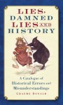 Lies, Damned Lies and History: A Catalogue of Historical Errors and Misunderstandings - Graeme Donald