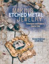 Making Etched Metal Jewelry: Techniques and Projects, Step by Step - Kristen Robinson, Ruth Rae