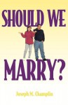 Should We Marry? - Joseph M. Champlin