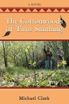 The Cottonwoods of Titus Smithing - Michael Clark