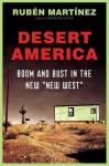 Desert America: Boom and Bust in the New Old West - Rubén Martínez