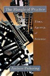 The Mangle of Practice: Time, Agency, and Science - Andrew Pickering