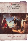 Science in the Service of Empire: Joseph Banks, the British State and the Uses of Science in the Age of Revolution - John Gascoigne