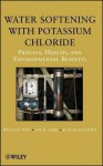 Water Softening with Potassium Chloride: Process, Health, and Environmental Benefits - Rod McEachern, William Wist, Jay H. Lehr