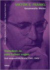 trotzdem ja zum Leben sagen & ausgewählte Briefe 1945-49 (Gesammelte Werke 1) - Viktor E. Frankl, Alexander Batthyany