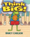 Think Big! - Nancy Carlson