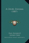 A Cruel Enigma (1887) - Paul Bourget, Julian Cray