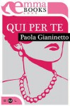 Qui per te - Paola Gianinetto