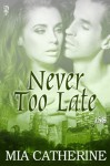 Never Too Late - Mia Catherine