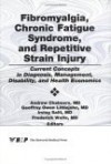 Fibromyalgia, Chronic Fatigue Syndrome, and Repetitive Strain Injury: Current Concepts in DX, Mgt, Disability, & Hlth Economics - Andrew Chalmers, Irwin Jon Russell, Marc White, Andrew Chalmers