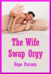 The Wife Swap Orgy: A Group Sex Erotica Story - Hope Parsons