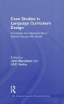 Case Studies in Language Curriculum Design: Concepts and Approaches in Action Around the World - John Macalister, I.S.P. Nation