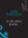 If He Only Knew... (Mills & Boon Blaze) - Debbi Rawlins