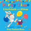 Party Time with Littlebob and Plum - Guy Parker-Rees