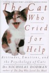 The Cat Who Cried for Help: Attitudes, Emotions, and the Psychology of Cats - Nicholas Dodman