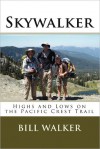 Skywalker: Highs and Lows on the Pacific Crest Trail - Bill Walker