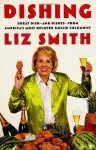 Dishing: Great Dish -- and Dishes -- from America's Most Beloved Gossip Columnist - Liz Smith