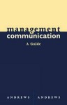 Management Communication: A Guide - Andrews, William D. Andrews