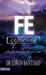 Fe Explosiva: Su Fe Puesta En Accion - Edwin Santiago