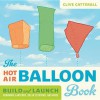 The Hot Air Balloon Book: Build and Launch Kongming Lanterns, Solar Tetroons, and More - Clive Catterall